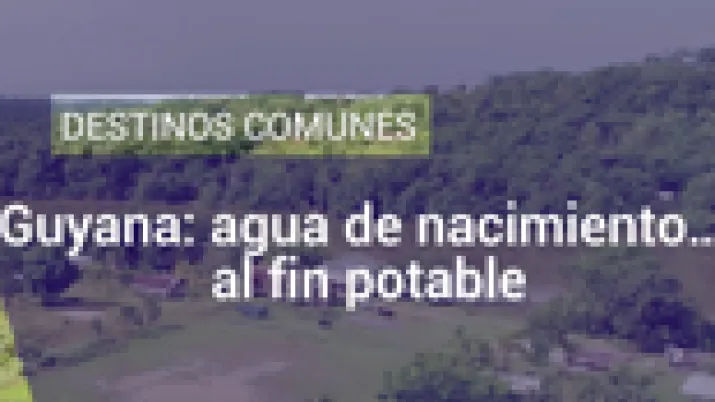Guyana: agua del nacimiento ... ¡Por fin potable!