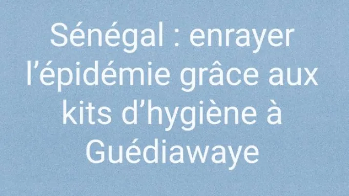 Sénégal : enrayer l'épidémie grâce aux kits d'hygiène à Guédiawaye
