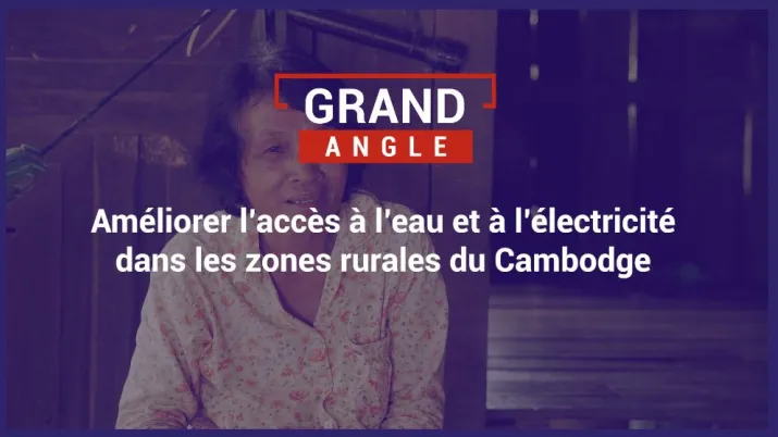 Améliorer l'accès à l'eau et à l'électricité dans les zones rurales du Cambodge