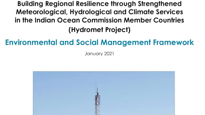 Building Regional Resilience through Strengthened Meteorological, Hydrological and Climate Services in the Indian Ocean Commission Member Countries (Hydromet Project) Annex 6 Environmental and Social Management Framework