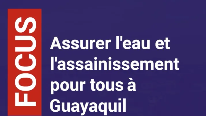 Assurer l'eau et l'assainissement pour tous à Guayaquil - version courte