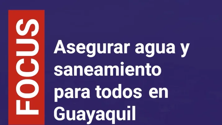 Asegurar agua y sanamiento para todos en Guayaquil - version corta