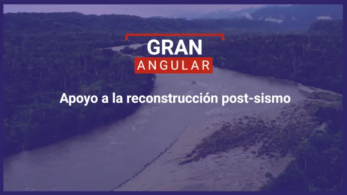 Apoyo a la reconstrucción post-sismo en Ecuador