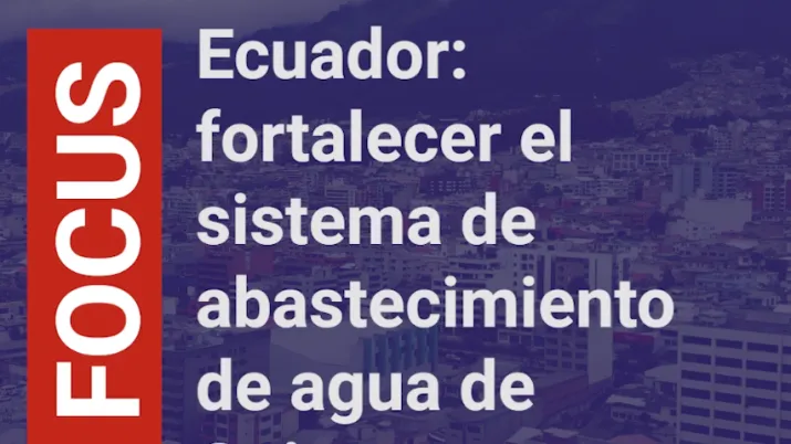 Ecuador: fortalecer el sistema de abstecimiento de agua de Quito