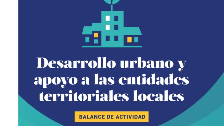 Desarrollo urbano y apoyo a las entidades territoriales locales - Balance de actividad 2021
