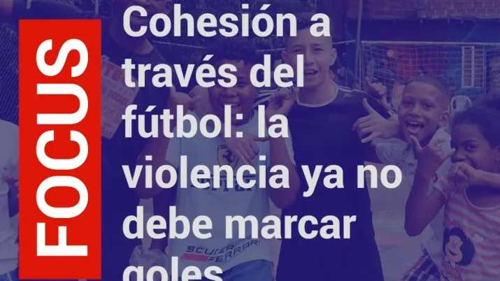 cohesión a través del fútbol: la violencia ya no debe marcar goles