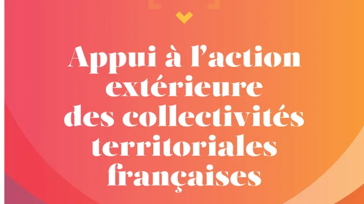 Bilan d’activité 2017-2022 - Appui à l’action extérieure des collectivités territoriales françaises