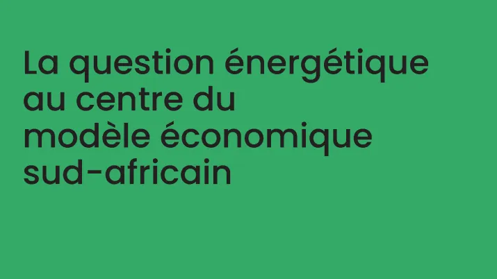 La question énergétique au centre du modèle économique sud-africain