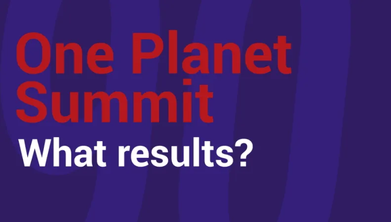 Annuler Enregistrer les modifications One Planet Summit: what results?
