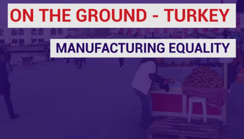Manufacturing Equality in Turkey