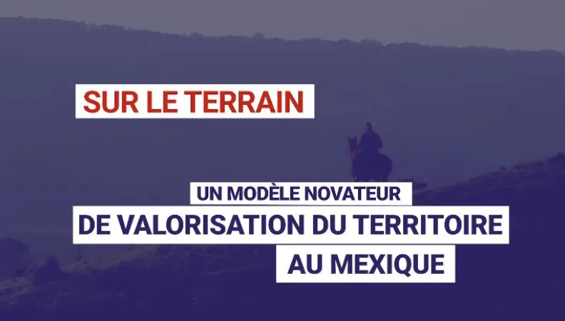 Un modèle novateur de valorisation du territoire au Mexique