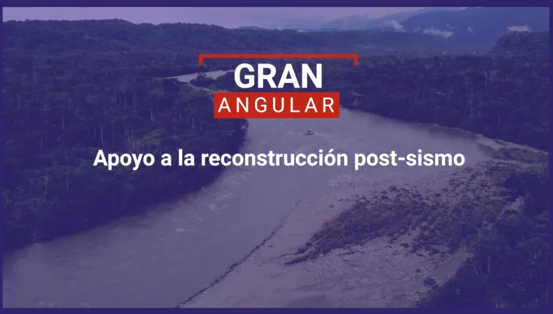 Apoyo a la reconstrucción post-sismo en Ecuador - versión larga