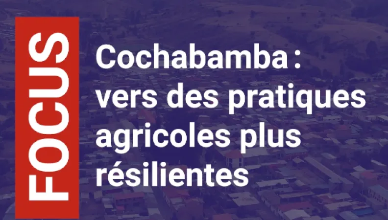 Cochabamba : vers des pratiques agricoles plus résilientes