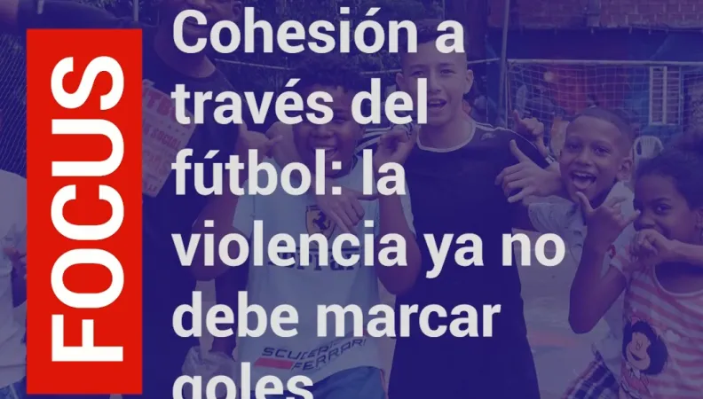 cohesión a través del fútbol: la violencia ya no debe marcar goles