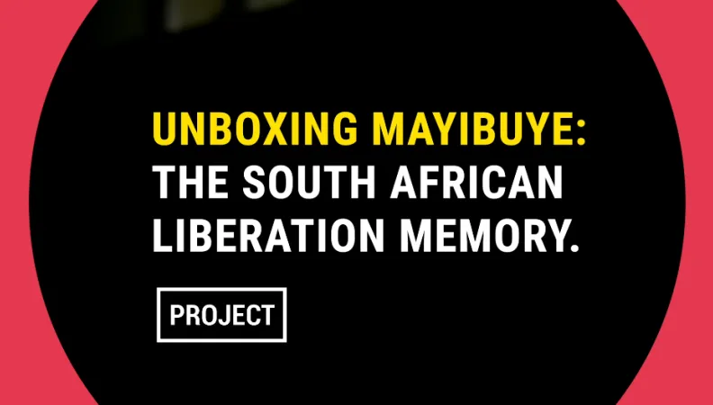 Unboxing Mayibuye: Sharing the South African Liberation Memory