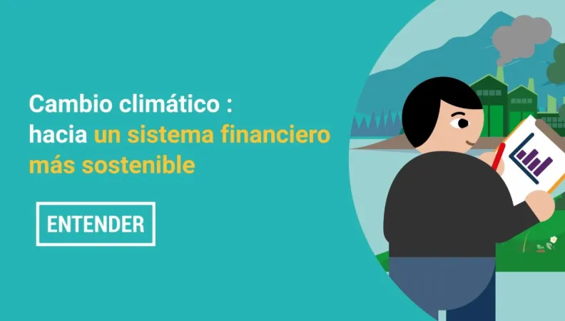 Cambio climático : hacia un sistema financiero más sostenible