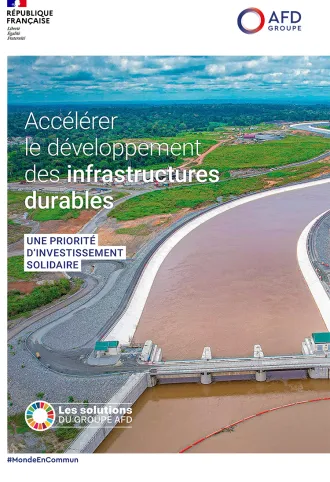 Les solutions du groupe AFD : Accélérer le développement des infrastructures durables